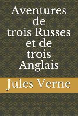 Aventures de trois Russes et de trois Anglais by Jules Verne