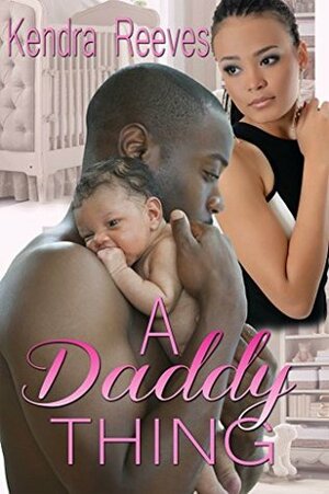 A Daddy Thing by Kendra Reeves