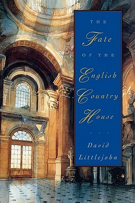 The Fate of the English Country House by David Littlejohn