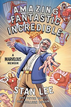 Amazing Fantastic Incredible: A Marvelous Memoir by Peter David, Colleen Doran, Stan Lee