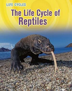 The Life Cycle of Reptiles by Darlene R. Stille