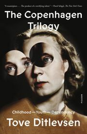 The Copenhagen Trilogy: Childhood; Youth; Dependency by Tove Ditlevsen