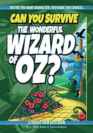 Can You Survive the Wonderful Wizard of Oz?: A Choose Your Path Book by L. Frank Baum, L. Frank Baum, Ryan Jacobson, Ryan Jacobson