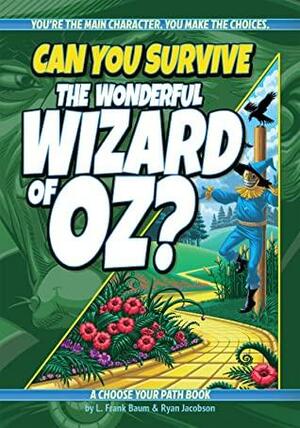 Can You Survive the Wonderful Wizard of Oz?: A Choose Your Path Book by L. Frank Baum, Ryan Jacobson