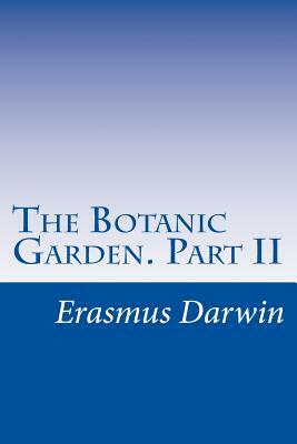 The Botanic Garden. Part II by Erasmus Darwin