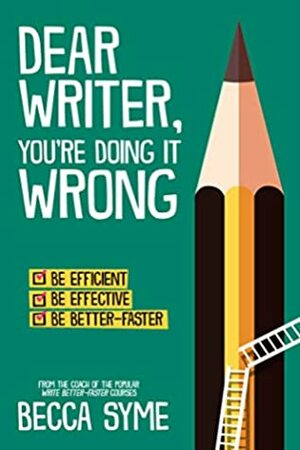 Dear Writer, You're Doing It Wrong by Becca Syme