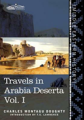 Travels in Arabia Deserta Vol. I by T.E. Lawrence, Charles Montagu Doughty