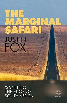 The Marginal Safari: Scouting the Edge of South Africa by Justin Fox