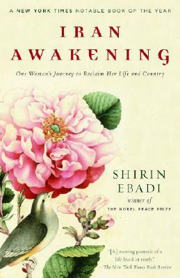 Iran Awakening: One Woman's Journey to Reclaim Her Life and Country by Shirin Ebadi, Azadeh Moaveni