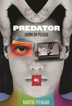 Predator - Horn OK Please by Kartik Iyengar, Shriya Bisht, Paddy Padmanabhan, Devyani Kalvit, Rohit Tiwari, Prasun Mazumdar, Ray Wang, Craig Cmehil