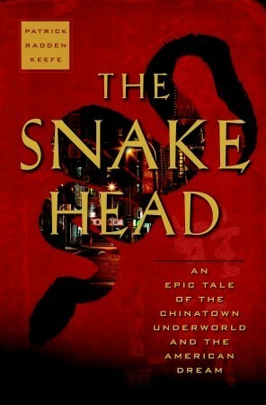 The Snakehead: An Epic Tale of the Chinatown Underworld and the American Dream by Patrick Radden Keefe