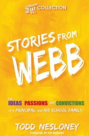 Stories from Webb: The Ideas, Passions, and Convictions of a Principal and His School Family by Kim Bearden, Todd Nesloney