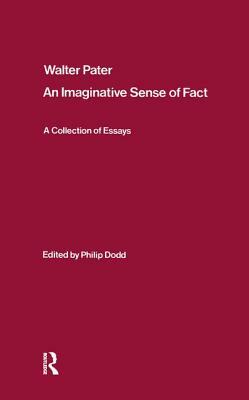 Walter Pater: An Imaginative Sense of Fact: A Collection of Essays by Philip Dodd