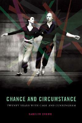 Chance and Circumstance: Twenty Years with Cage and Cunningham by Carolyn Brown