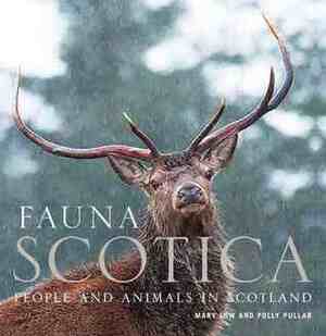 Fauna Scotica: People and Animals in Scotland by Polly Pullar, Mary Low