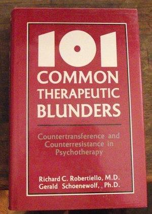 101 Common Therapeutic Blunders: Countertransference and Counterresistance in Psychotherapy by Gerald Schoenewolf, Richard C. Robertiello