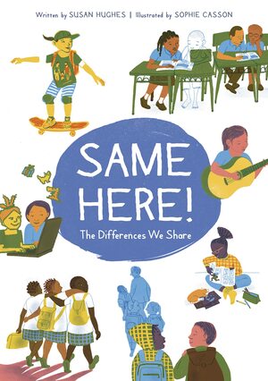 Same Here!: The Differences We Share by Sophie Casson, Susan Hughes