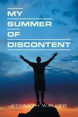 My Summer of Discontent by Kenneth Walker
