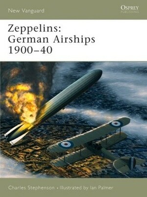 Zeppelins: German Airships 1900-40 by Charles Stephenson, Ian Palmer