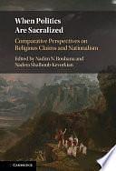 When Politics Are Sacralized: Comparative Perspectives on Religious Claims and Nationalism by Nadera Shalhoub-Kevorkian, Nadim N. Rouhana