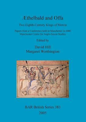 A Ethelbald And Offa: Two Eighth Century Kings Of Mercia (British Archaeological Reports British Series) by Margaret Worthington, David Hill