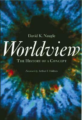 Worldview: The History of a Concept by David K. Naugle