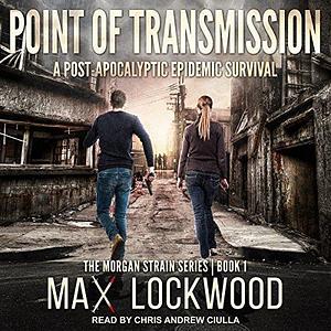 Point Of Transmission: A Post-Apocalyptic Epidemic Survival by Max Lockwood, Max Lockwood