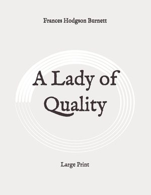 A Lady of Quality: Large Print by Frances Hodgson Burnett