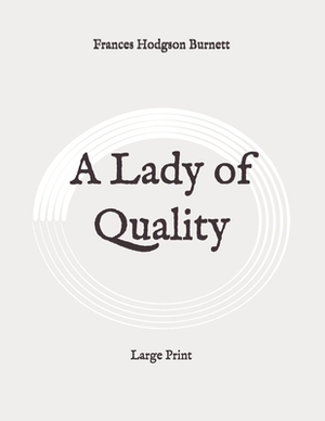 A Lady of Quality: Large Print by Frances Hodgson Burnett