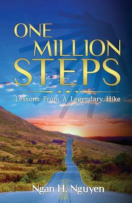 One Million Steps: Lessons From A Legendary Hike by Ngan H. Nguyen