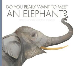 Do You Really Want to Meet an Elephant? by Cari Meister