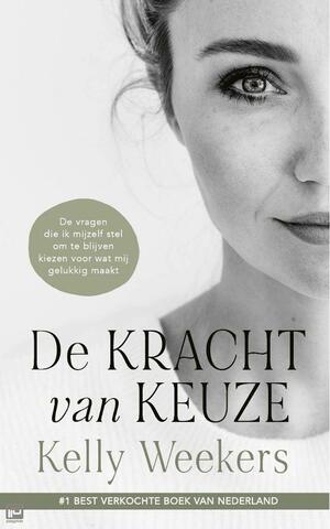 De kracht van keuze: de vragen die ik mijzelf stel om te blijven kiezen voor wat mij gelukkig maakt by Kelly Weekers