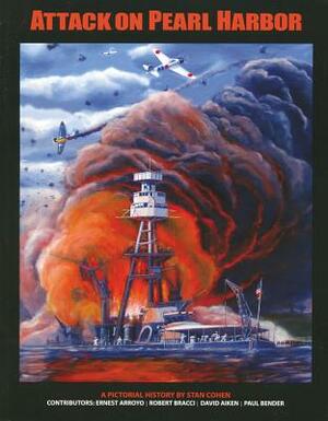 Attack on Pearl Harbor: A Pictorial History by Stan Cohen