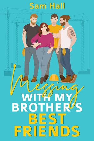 Messing With My Brother's Best Friends by Sam Hall