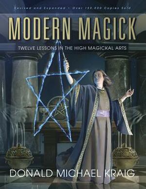 Modern Magick: Twelve Lessons in the High Magickal Arts by Donald Michael Kraig