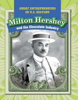 Milton Hershey and the Chocolate Industry by Katie Kawa