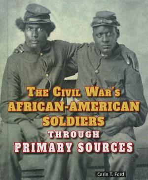 The Civil War's African-American Soldiers Through Primary Sources by Carin T. Ford
