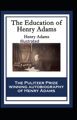 The Education of Henry Adams Illustrated by Henry Adams