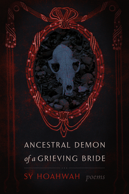 Ancestral Demon of a Grieving Bride: Poems by Sy Hoahwah