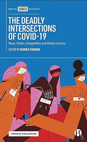 The Deadly Intersections of COVID-19: Race, States, Inequalities, and Global Society by Sunera Thobani