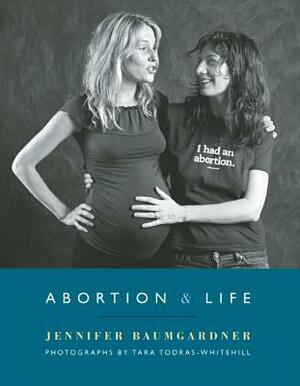Abortion & Life by Jennifer Baumgardner
