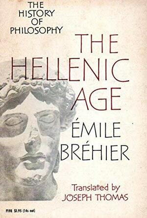 The History of Philosophy 1: The Hellenic Age by Émile Bréhier, Joseph Thomas