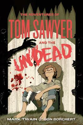 The Adventures of Tom Sawyer and the Undead by Don Borchert