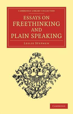 Essays on Freethinking and Plain Speaking by Leslie Stephen