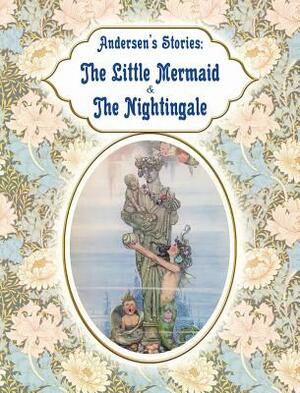 Andersen's Stories - The Little Mermaid & The Nightingale by Hans Christian Andersen