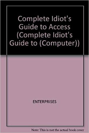 The Complete Idiot's Guide to Access by Paul McFedries