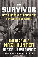 The Survivor: How I Made It Through Six Concentration Camps and Became a Nazi Hunter by Josef Lewkowicz