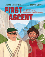 First Ascent: The Epic Yosemite Rock-Climbing Rivalry of Royal Robbins and Warren Harding by Kate Messner
