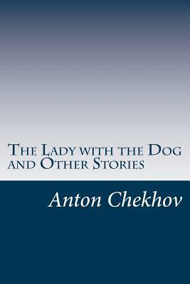 The Lady with the Dog and Other Stories by Anton Chekhov