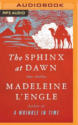 The Sphinx at Dawn: Two Stories by Madeleine L'Engle